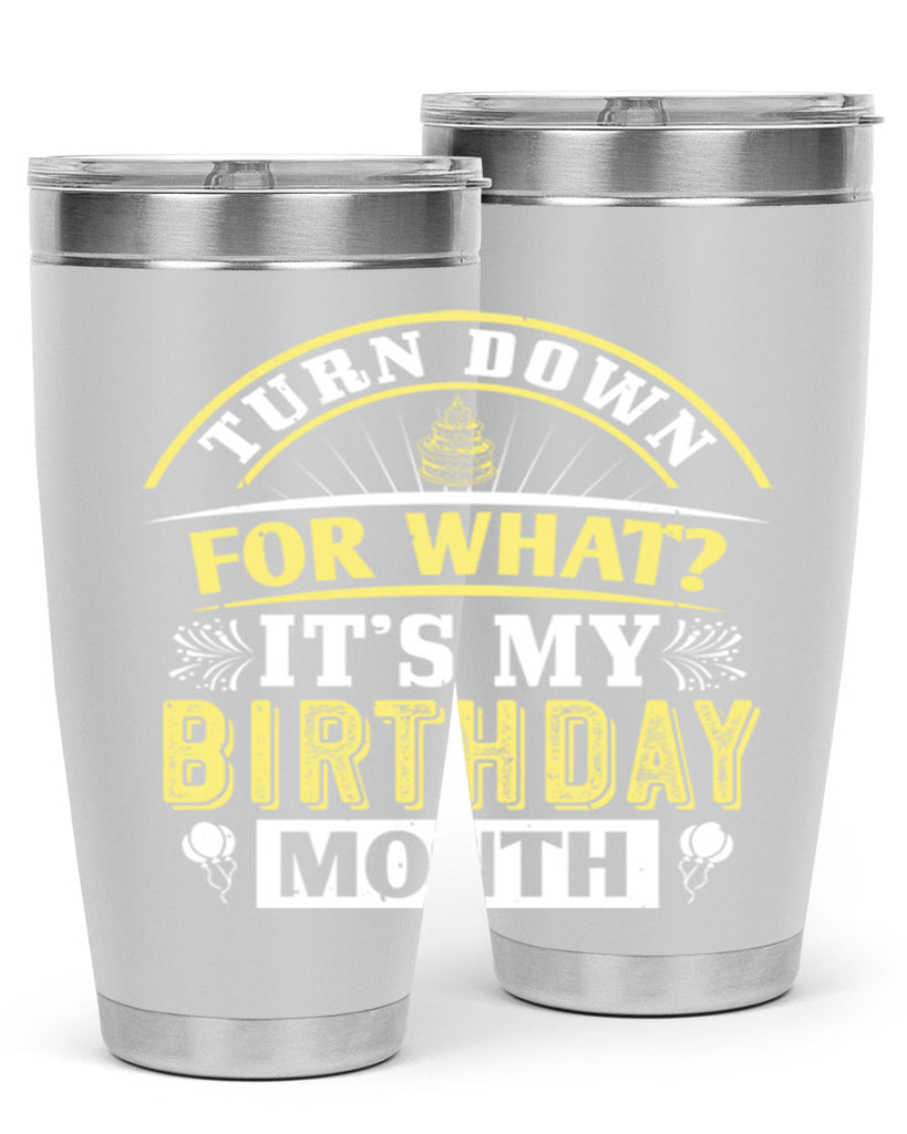 turn down for what it’s my birthday month Style 22#- birthday- tumbler