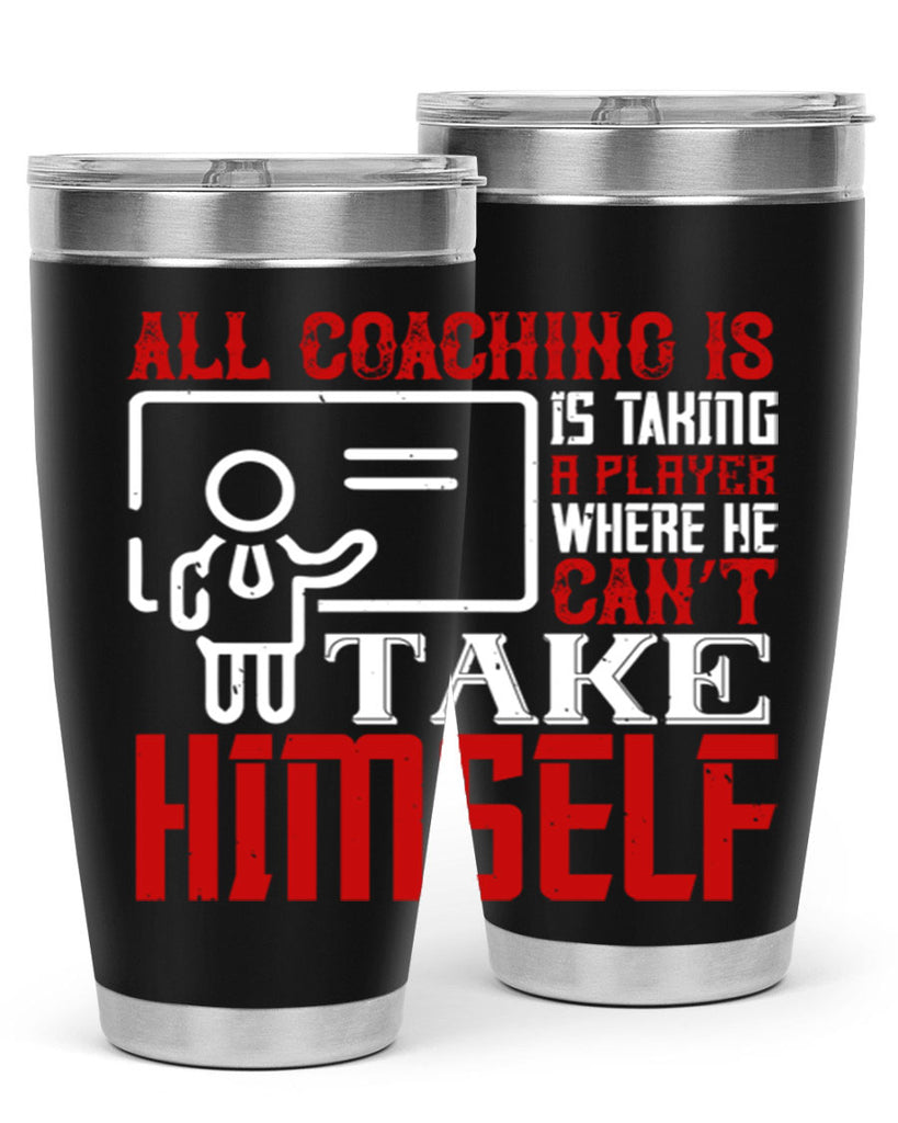 All coaching is is taking a player where he can’t take himself Style 6#- coaching- tumbler