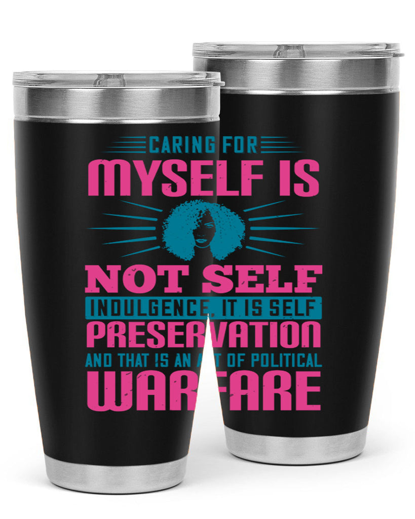 Caring for myself is not selfindulgence it is selfpreservation Style 36#- afro- Tumbler