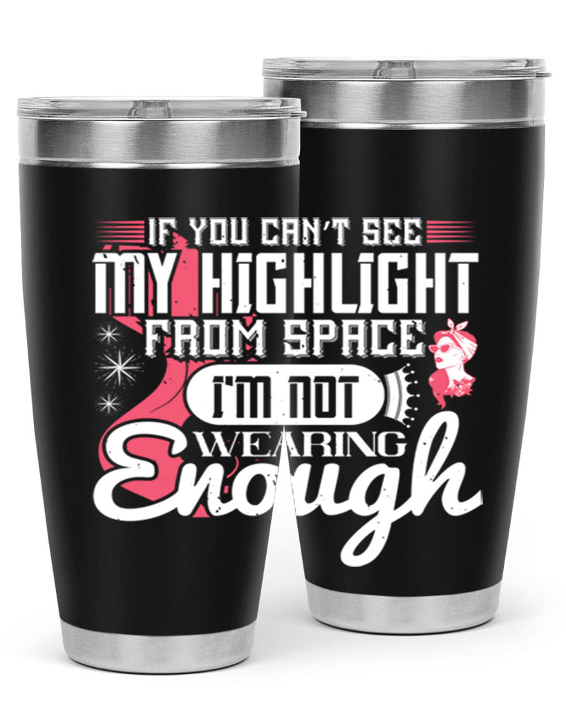If you can’t see my highlight from space Im not wearing enough Style 204#- make up- Tumbler