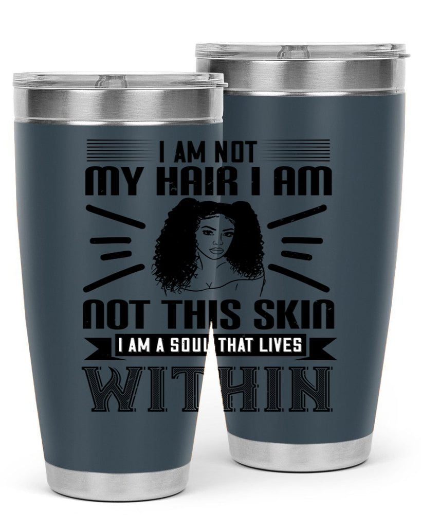 I am not my hair I am not this skin I am a soul that lives within Style 30#- afro- Tumbler