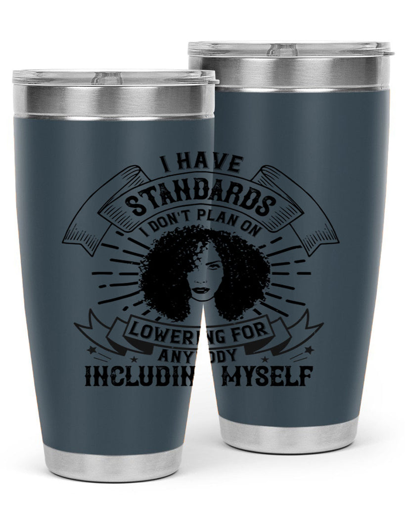I have standards I dont plan on lowering for anybody … including myself Style 4#- afro- Tumbler