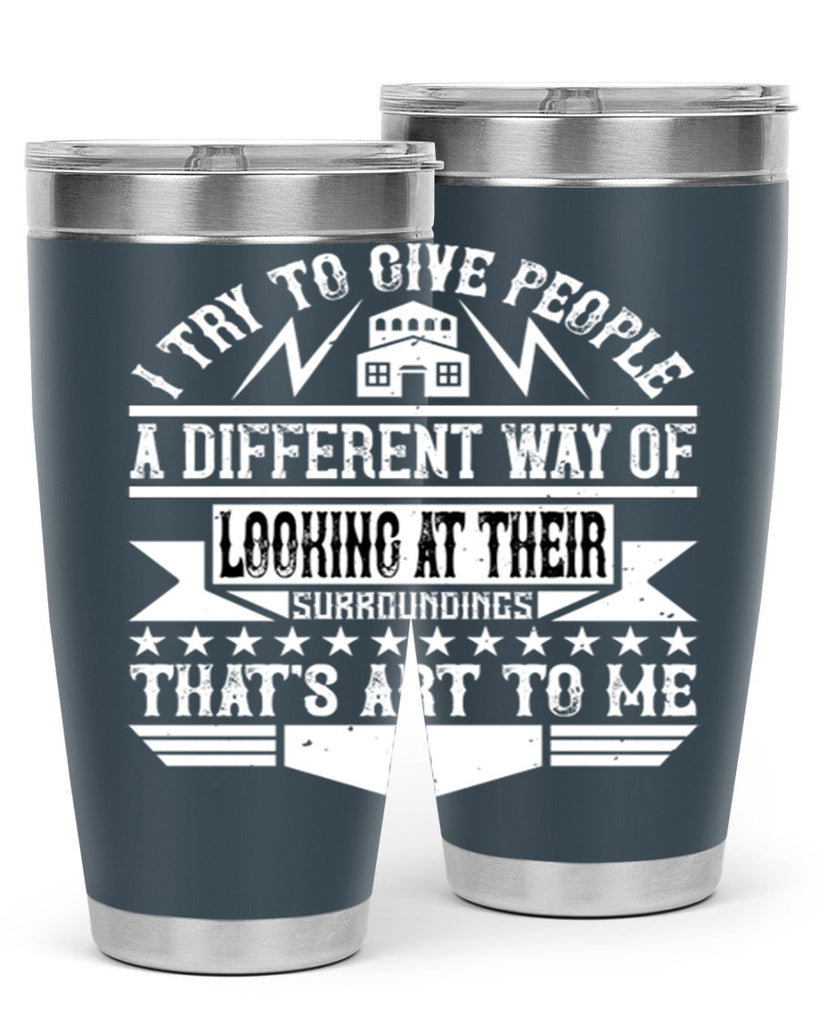 I try to give people a different way of looking at their surroundings Thats art to me Style 31#- architect- tumbler