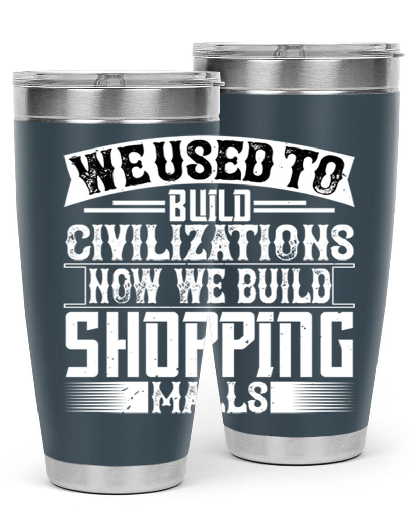 We used to build civilizations Now we build shopping malls Style 8#- architect- tumbler