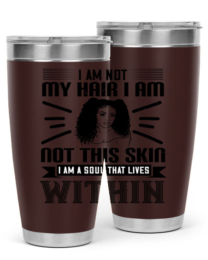 I am not my hair I am not this skin I am a soul that lives within Style 30#- afro- Tumbler