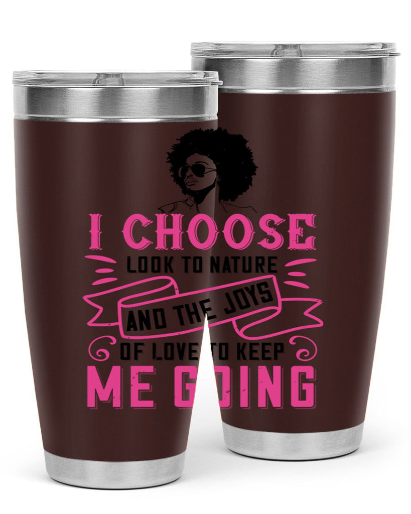 I choose to look to nature and the joys of love to keep me going Style 29#- afro- Tumbler