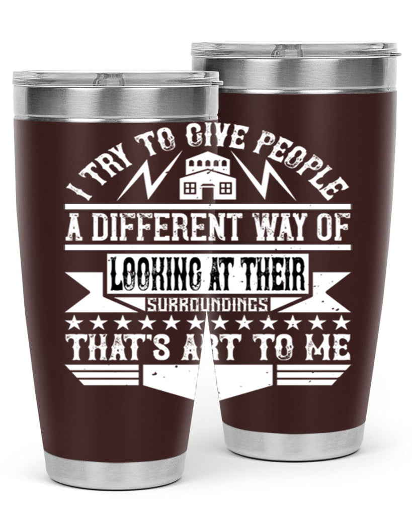 I try to give people a different way of looking at their surroundings Thats art to me Style 31#- architect- tumbler