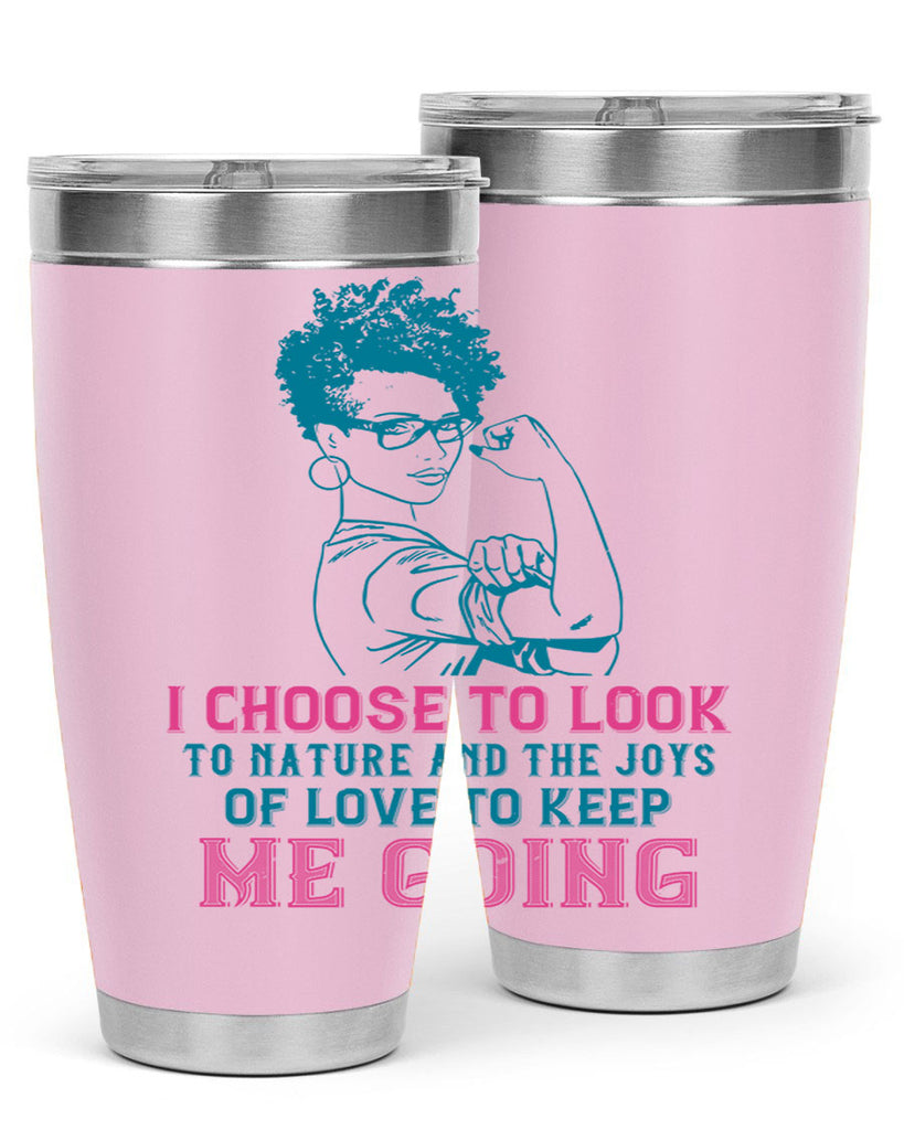 I choose to look to nature and the joys of love to keep me going Style 6#- afro- Tumbler