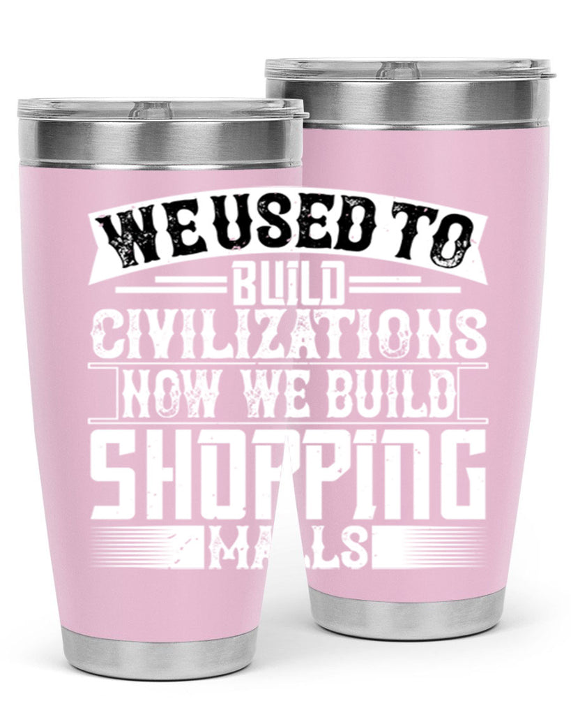 We used to build civilizations Now we build shopping malls Style 8#- architect- tumbler