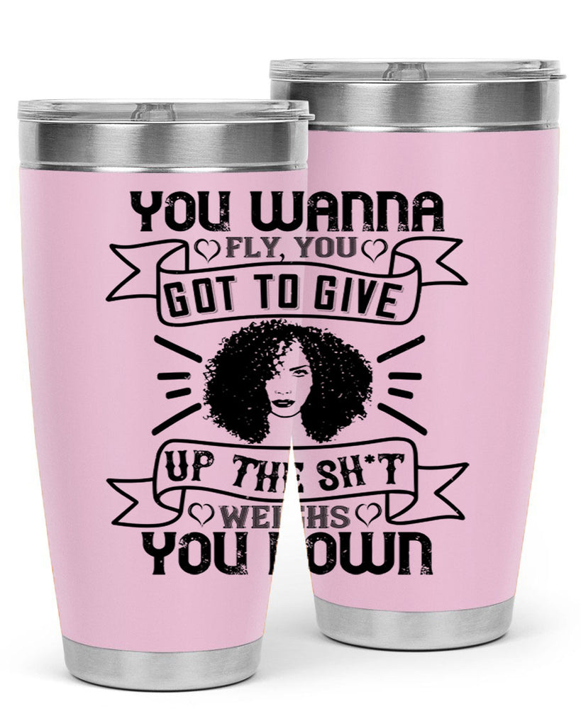 You wanna fly you got to give up the sht that weighs you down Style 7#- afro- Tumbler