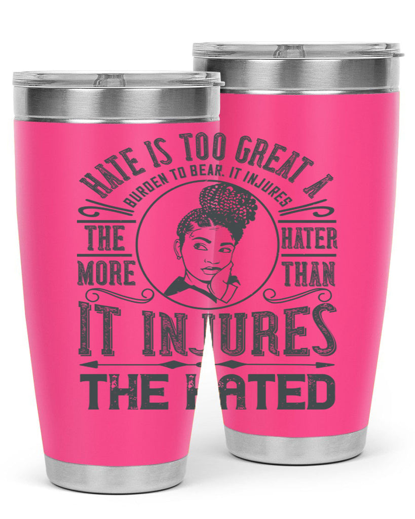 Hate is too great a burden to bear It injures the hater more than it injures the hated Style 17#- afro- Tumbler