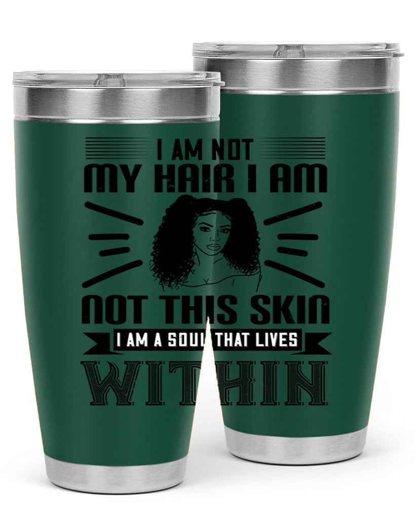 I am not my hair I am not this skin I am a soul that lives within Style 30#- afro- Tumbler