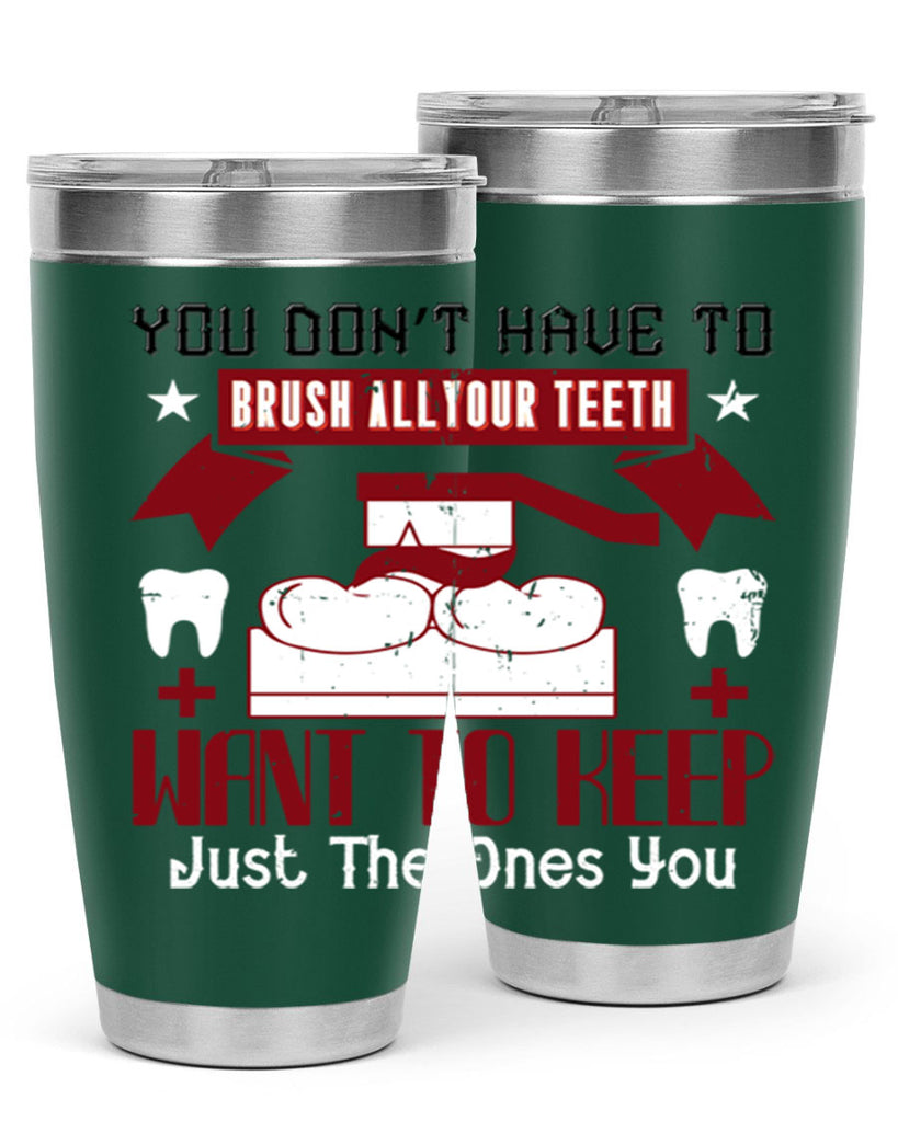 You don’t have to brush allyour teeth Style 7#- dentist- tumbler