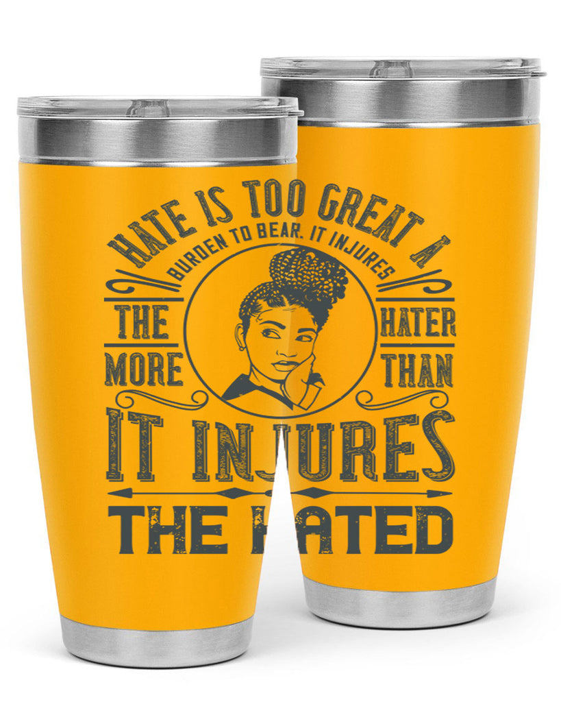 Hate is too great a burden to bear It injures the hater more than it injures the hated Style 17#- afro- Tumbler