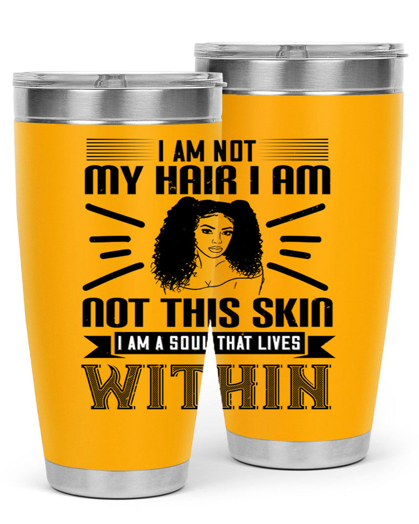 I am not my hair I am not this skin I am a soul that lives within Style 30#- afro- Tumbler