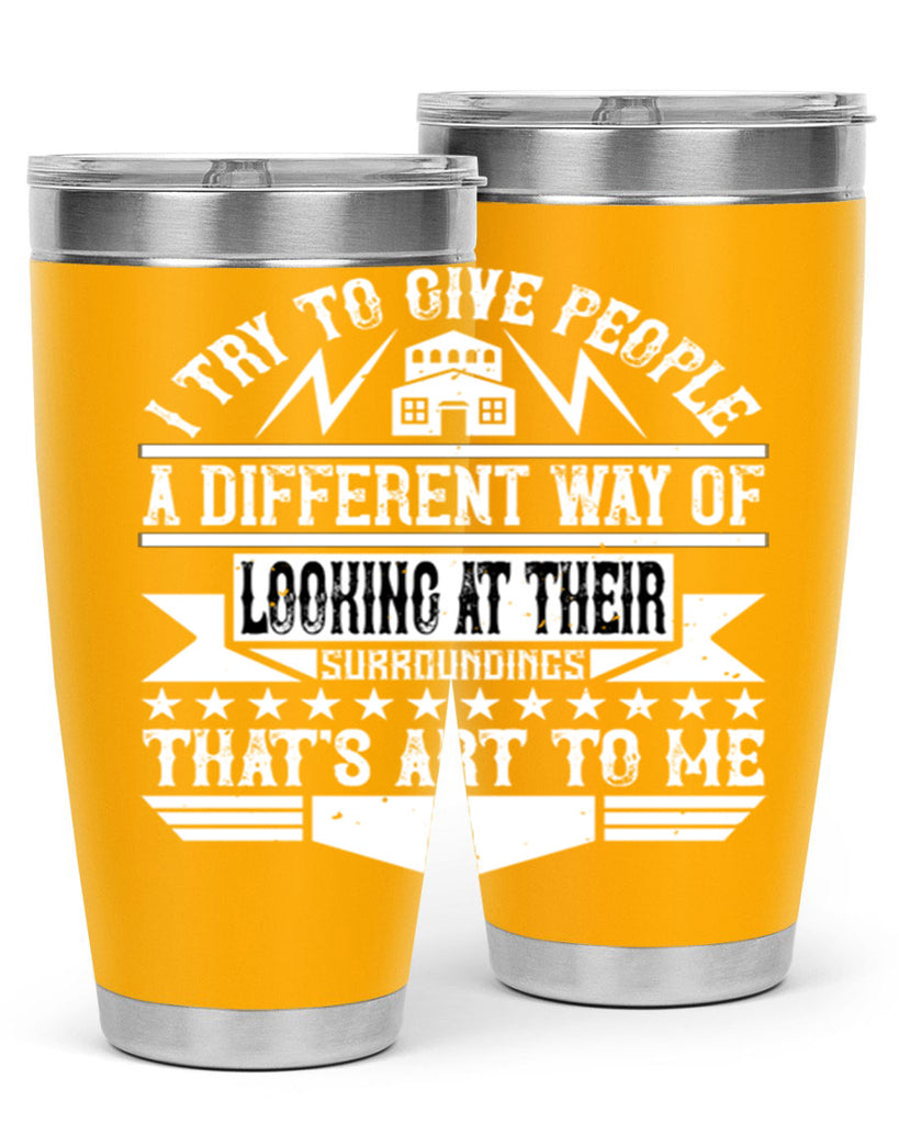 I try to give people a different way of looking at their surroundings Thats art to me Style 31#- architect- tumbler