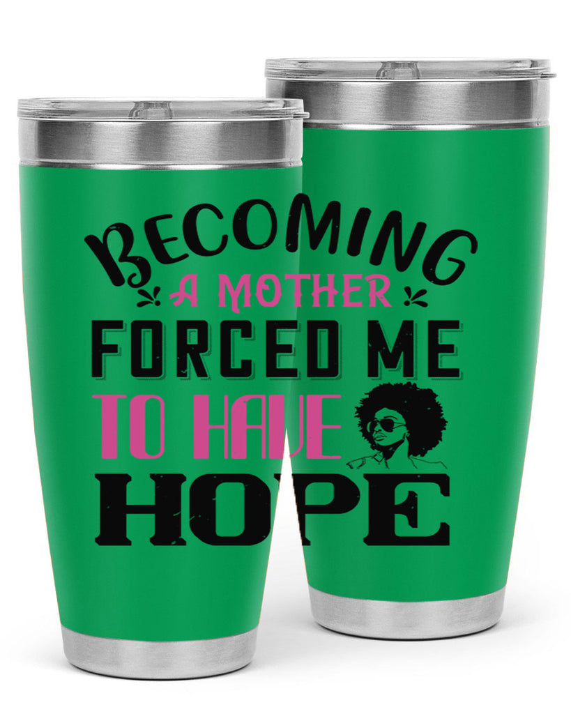 Becoming a mother forced me to have hope Style 37#- afro- Tumbler