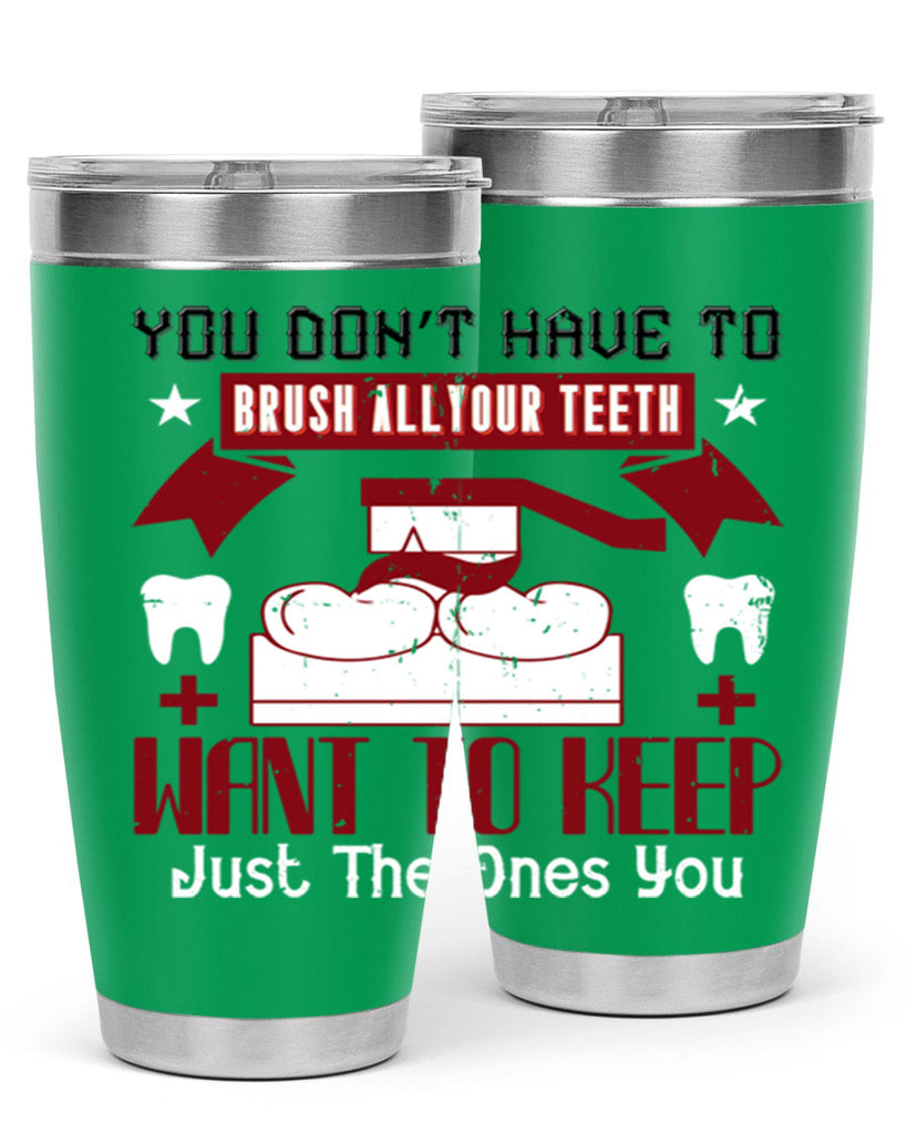 You don’t have to brush allyour teeth Style 7#- dentist- tumbler