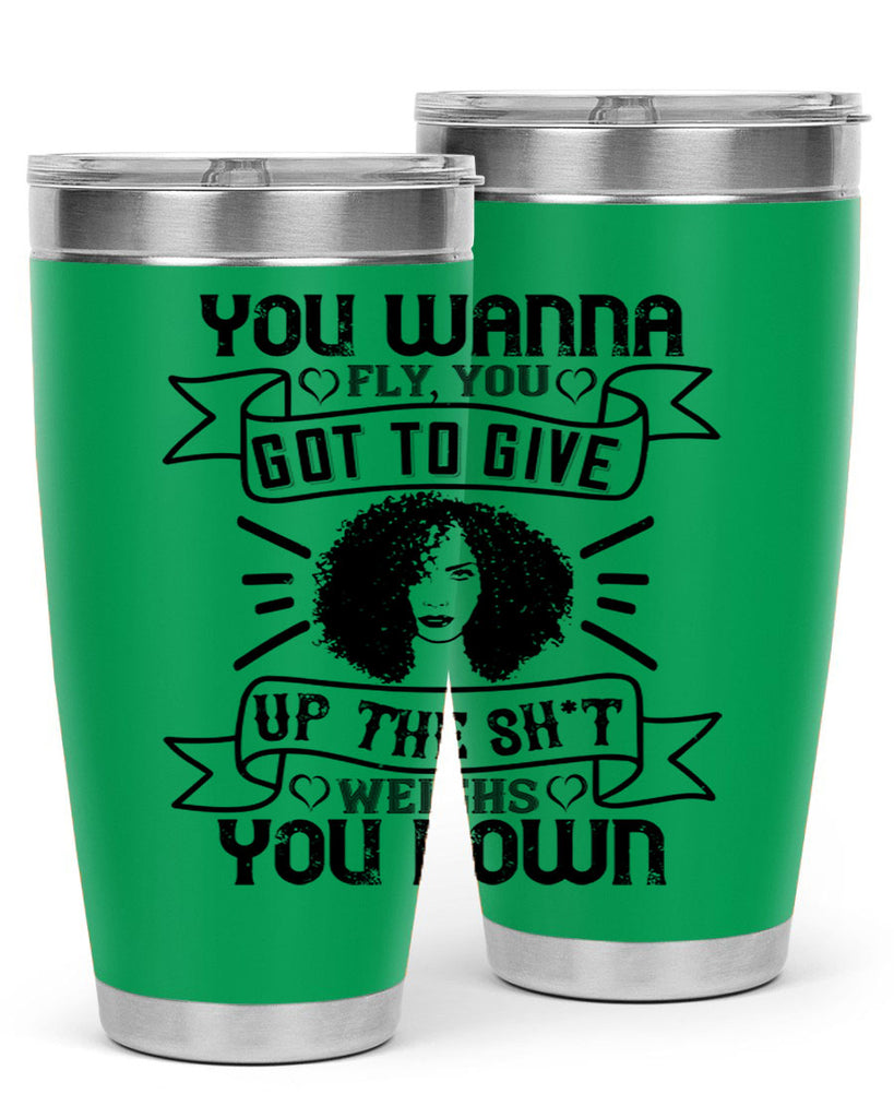 You wanna fly you got to give up the sht that weighs you down Style 7#- afro- Tumbler