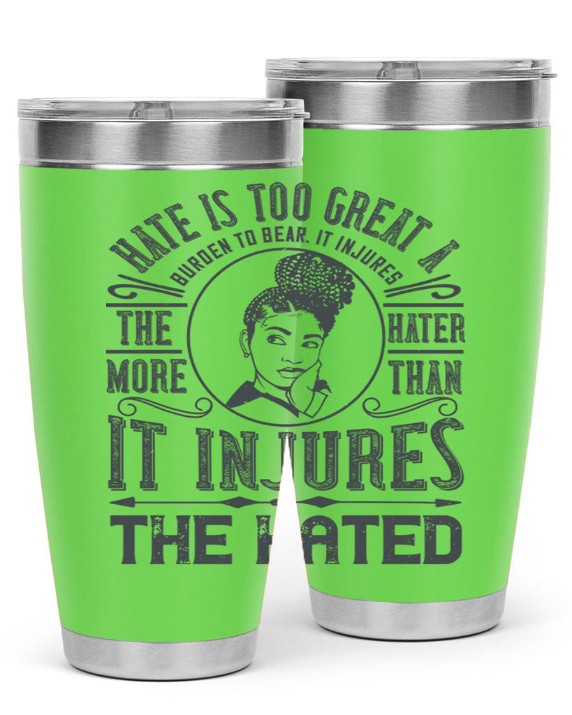 Hate is too great a burden to bear It injures the hater more than it injures the hated Style 17#- afro- Tumbler