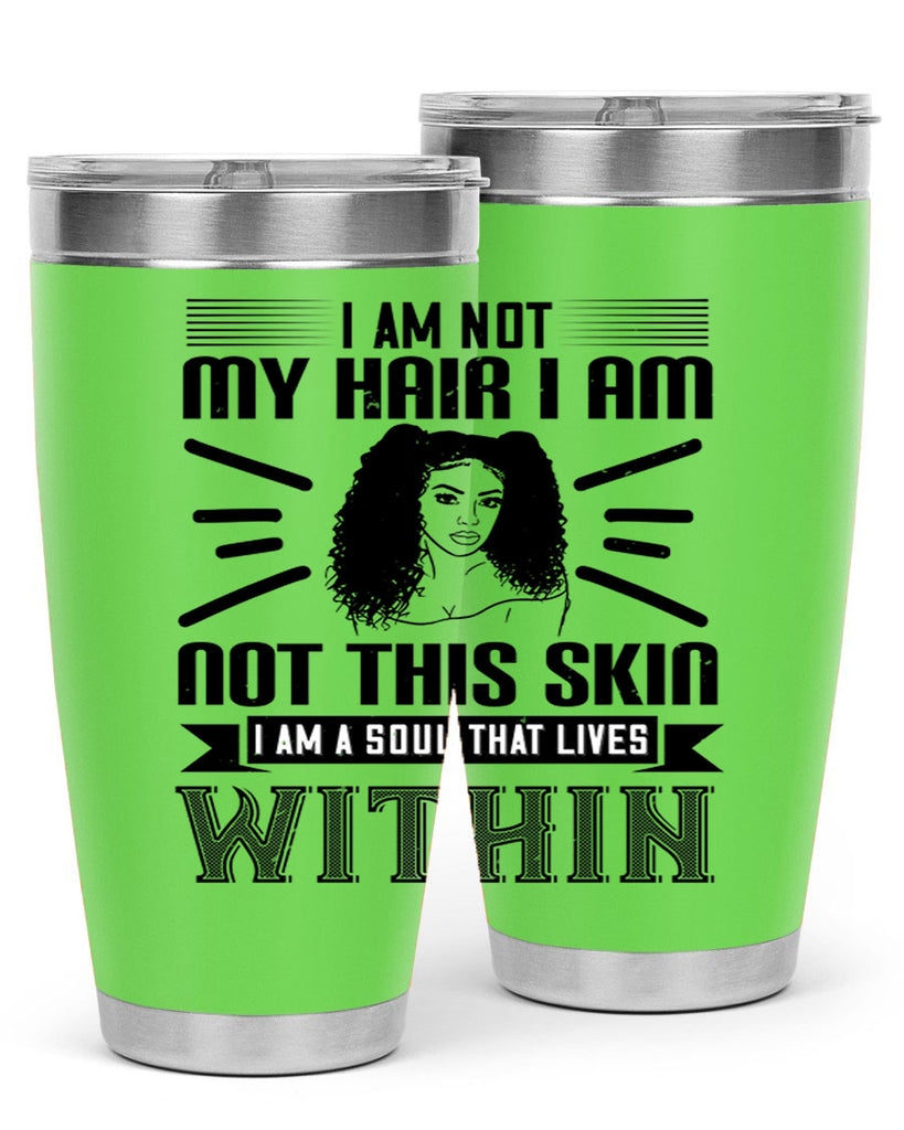 I am not my hair I am not this skin I am a soul that lives within Style 30#- afro- Tumbler