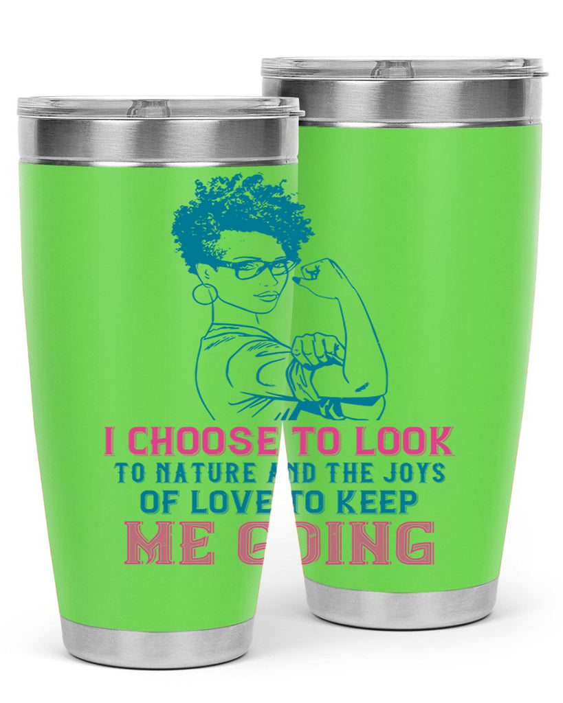 I choose to look to nature and the joys of love to keep me going Style 6#- afro- Tumbler