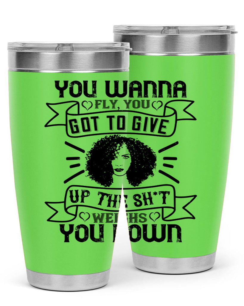 You wanna fly you got to give up the sht that weighs you down Style 7#- afro- Tumbler