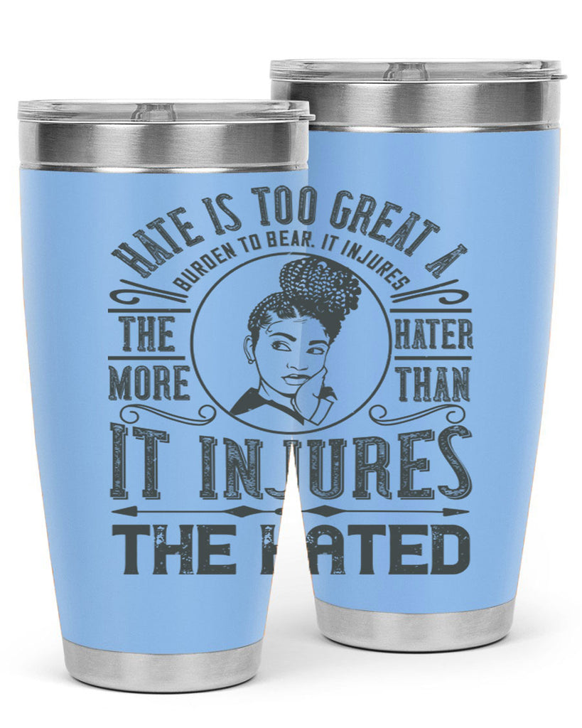 Hate is too great a burden to bear It injures the hater more than it injures the hated Style 17#- afro- Tumbler