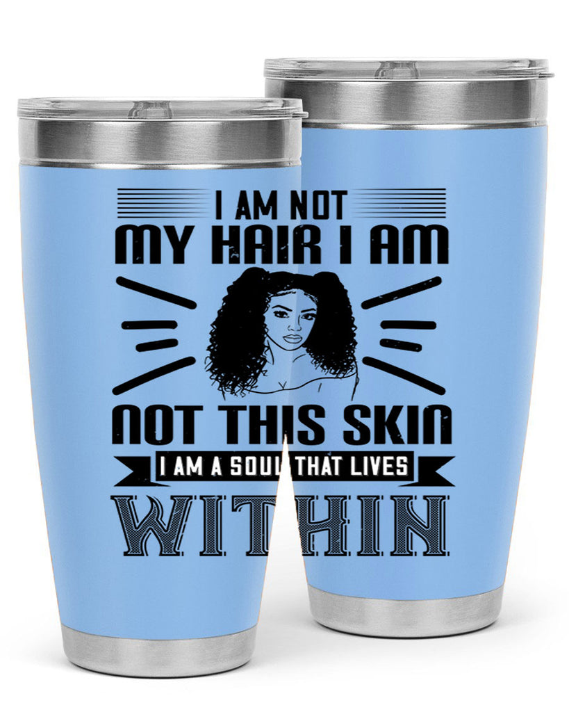 I am not my hair I am not this skin I am a soul that lives within Style 30#- afro- Tumbler