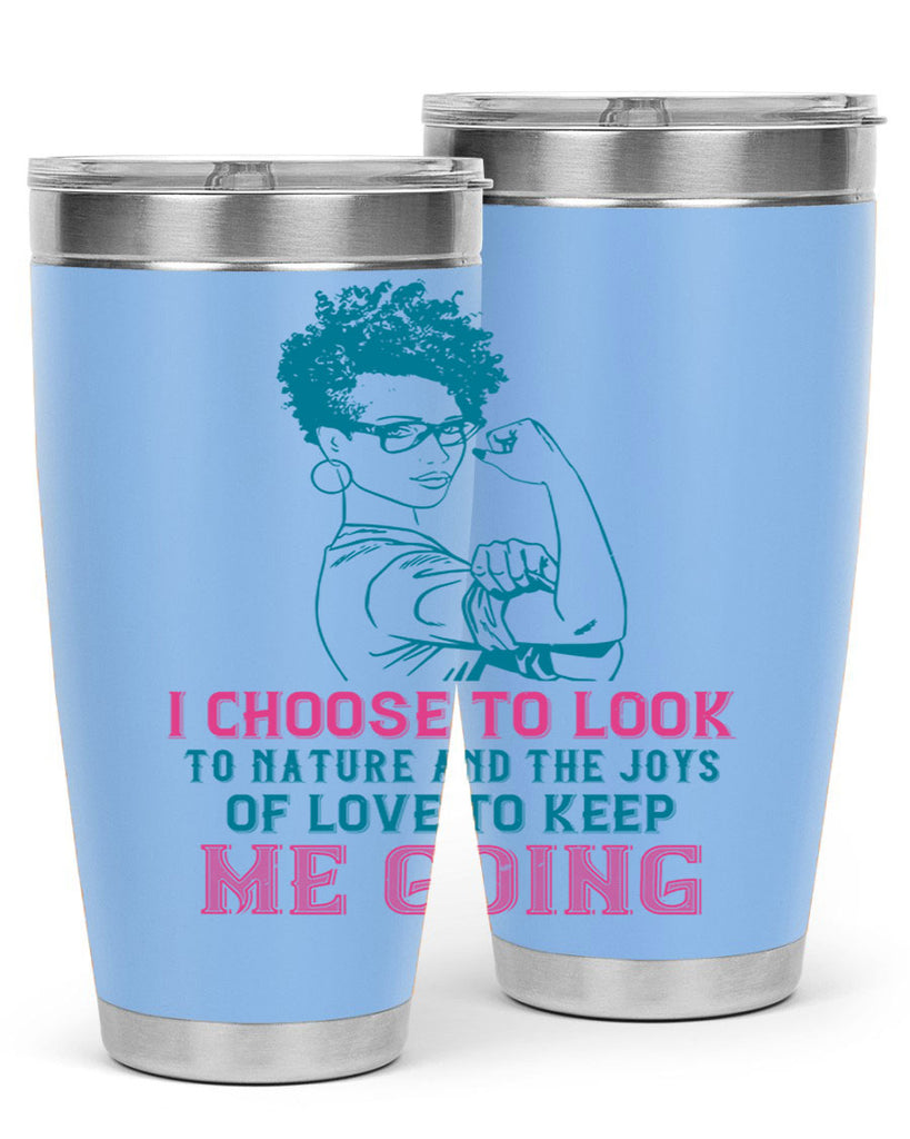 I choose to look to nature and the joys of love to keep me going Style 6#- afro- Tumbler