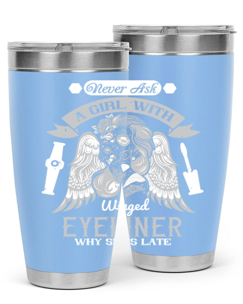 Never ask a girl with winged eyeliner why she’s late Style 189#- make up- Tumbler