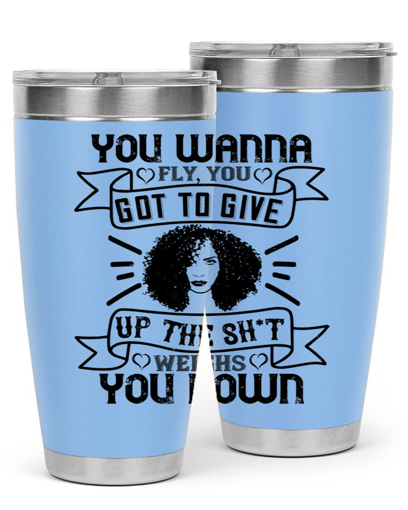 You wanna fly you got to give up the sht that weighs you down Style 7#- afro- Tumbler