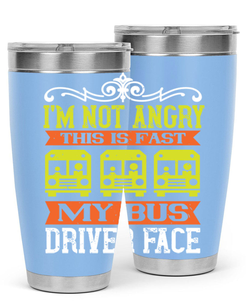 i’m not angry this is fast my bus driver face Style 24#- bus driver- tumbler