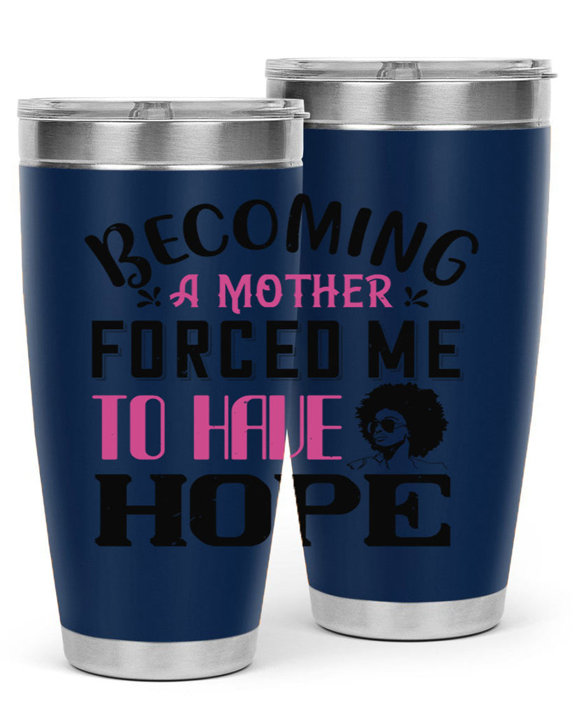 Becoming a mother forced me to have hope Style 37#- afro- Tumbler