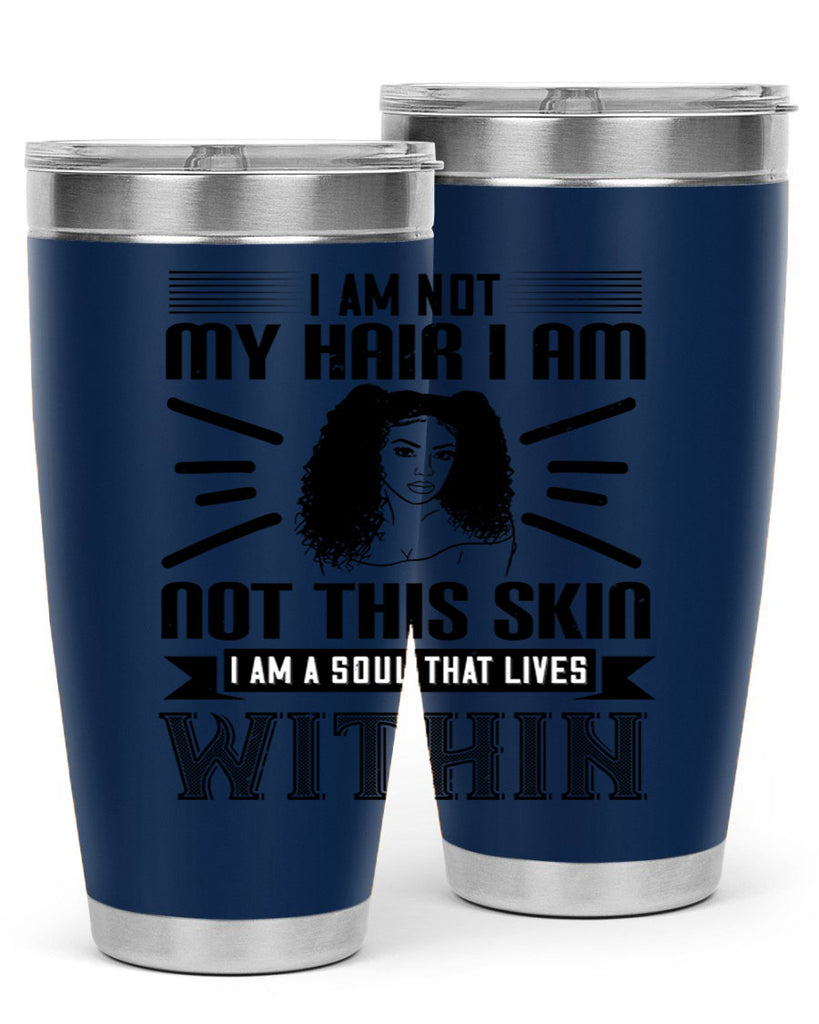 I am not my hair I am not this skin I am a soul that lives within Style 30#- afro- Tumbler