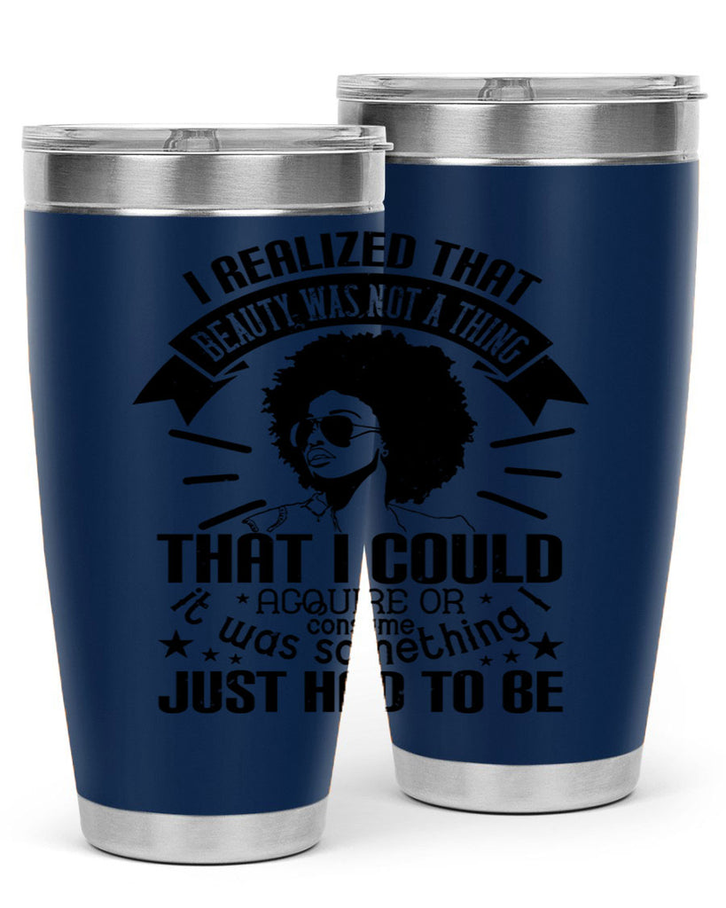 I realized that beauty was not a thing that I could acquire or consume Style 26#- afro- Tumbler