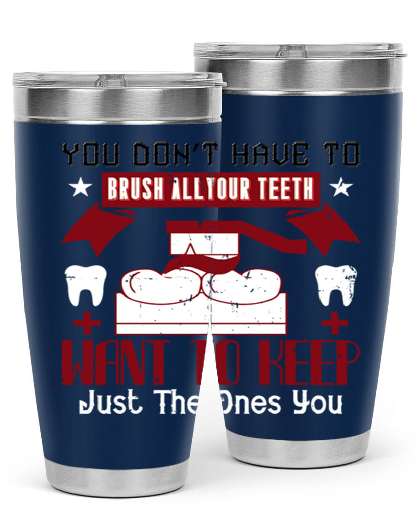 You don’t have to brush allyour teeth Style 7#- dentist- tumbler