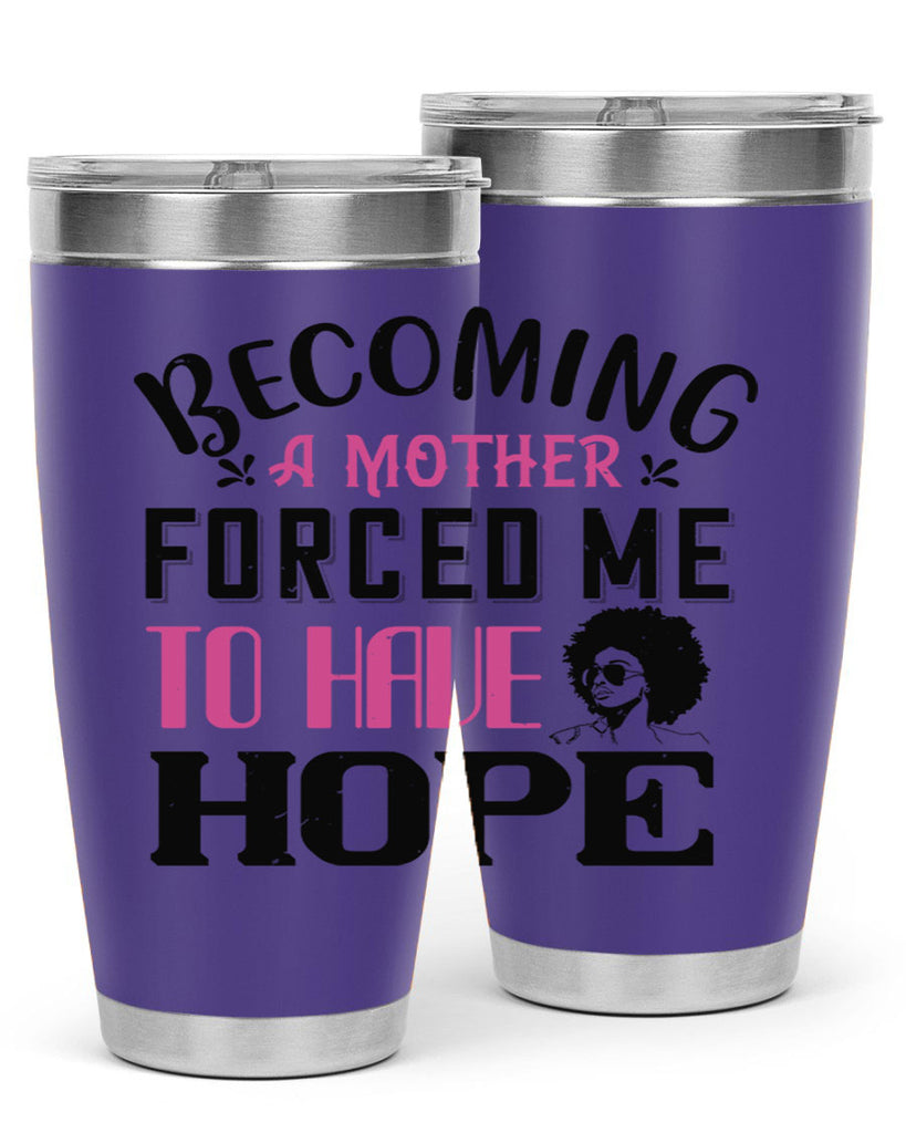 Becoming a mother forced me to have hope Style 37#- afro- Tumbler
