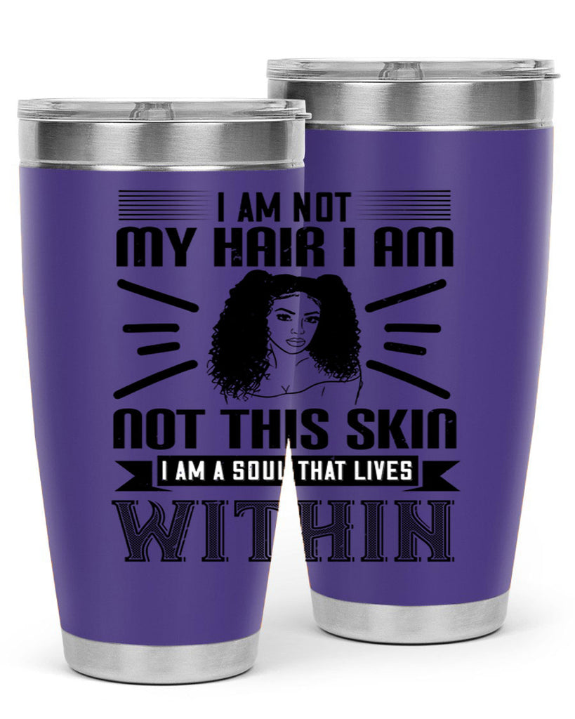 I am not my hair I am not this skin I am a soul that lives within Style 30#- afro- Tumbler