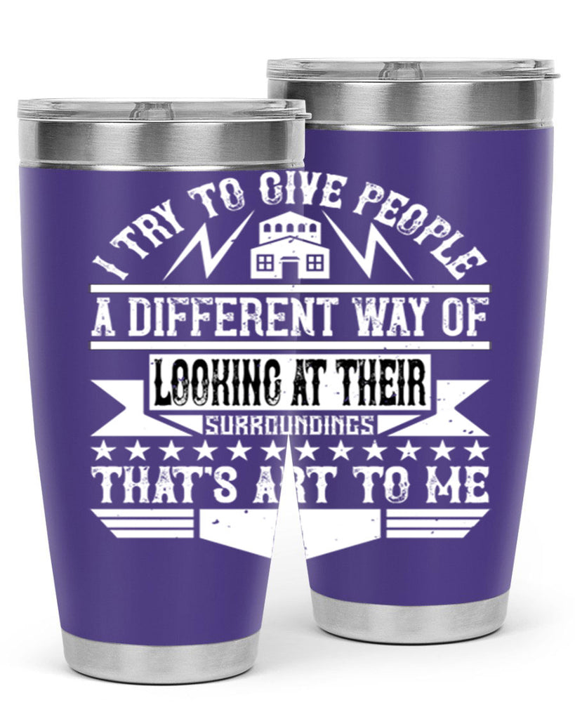 I try to give people a different way of looking at their surroundings Thats art to me Style 31#- architect- tumbler