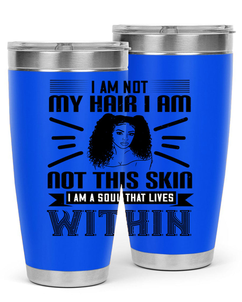 I am not my hair I am not this skin I am a soul that lives within Style 30#- afro- Tumbler