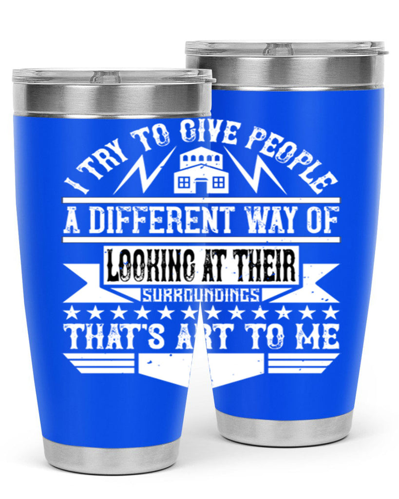 I try to give people a different way of looking at their surroundings Thats art to me Style 31#- architect- tumbler