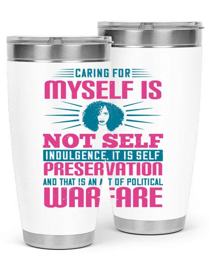 Caring for myself is not selfindulgence it is selfpreservation Style 36#- afro- Tumbler