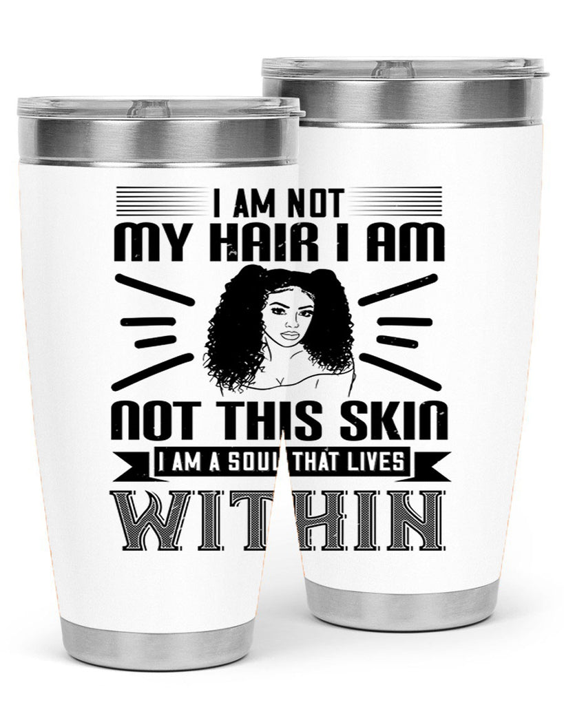 I am not my hair I am not this skin I am a soul that lives within Style 30#- afro- Tumbler