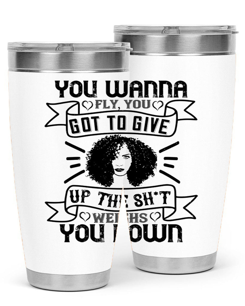 You wanna fly you got to give up the sht that weighs you down Style 7#- afro- Tumbler