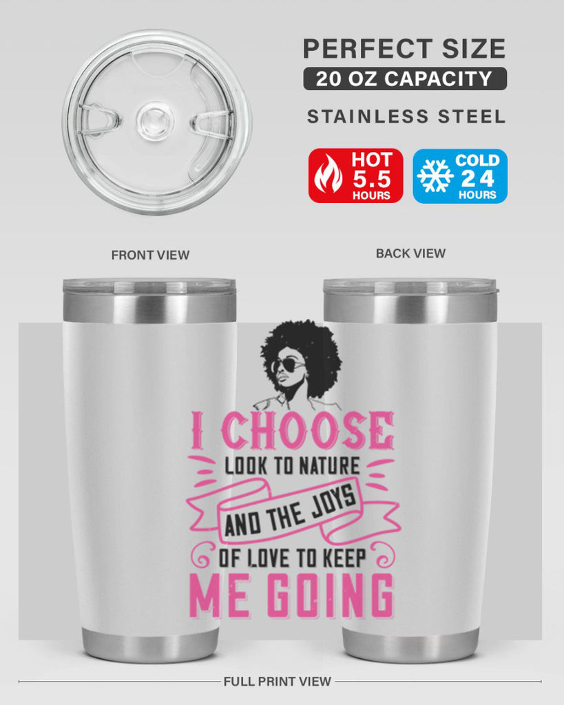 I choose to look to nature and the joys of love to keep me going Style 29#- afro- Tumbler