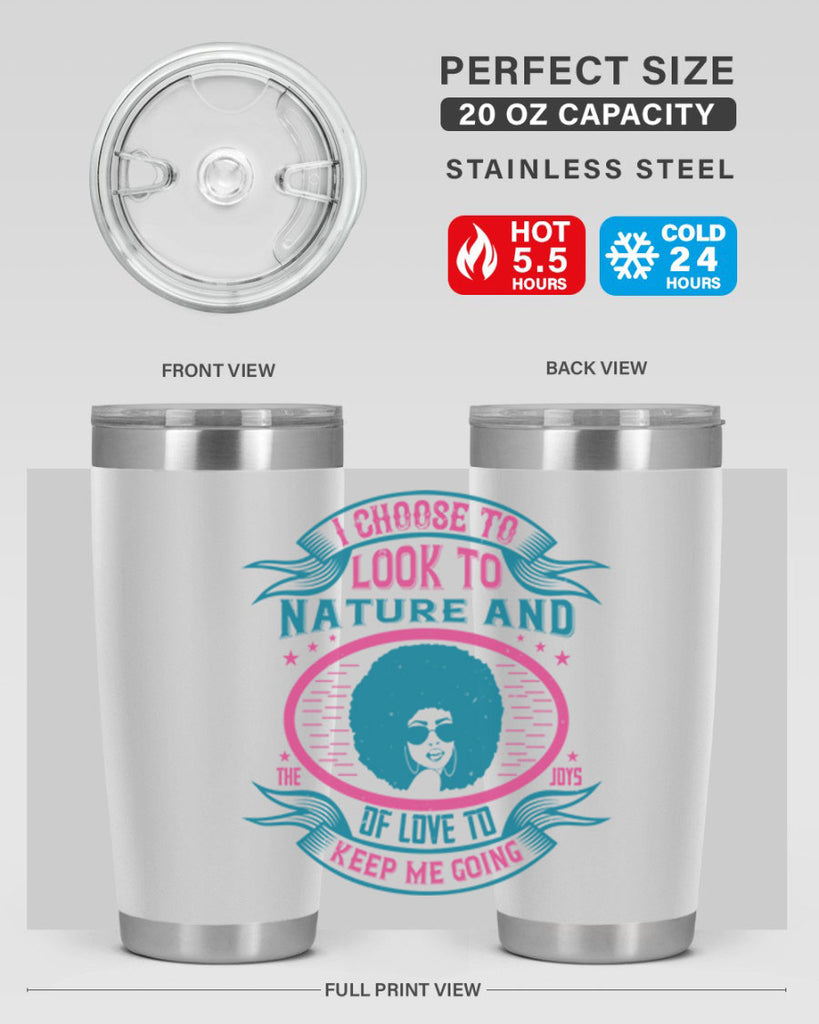 I choose to look to nature and the joys of love to keep me going Style 43#- afro- Tumbler