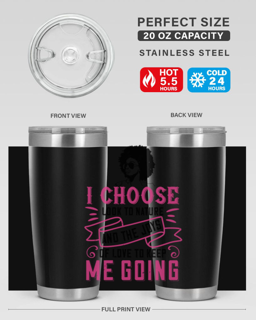 I choose to look to nature and the joys of love to keep me going Style 29#- afro- Tumbler