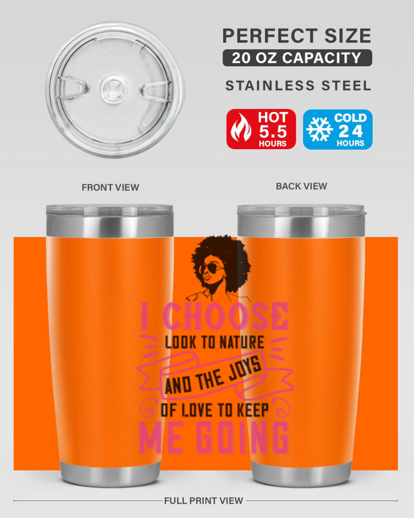 I choose to look to nature and the joys of love to keep me going Style 29#- afro- Tumbler