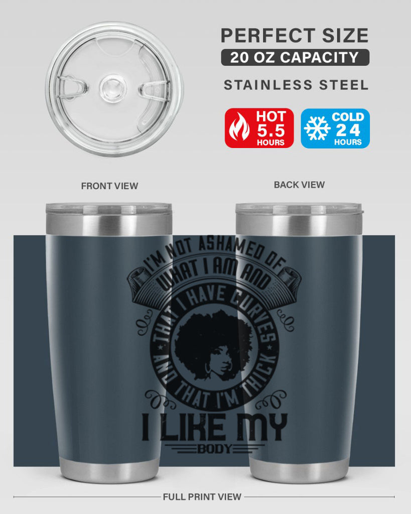 Im not ashamed of what I am and that I have curves and that Im thick I like my body Style 22#- afro- Tumbler